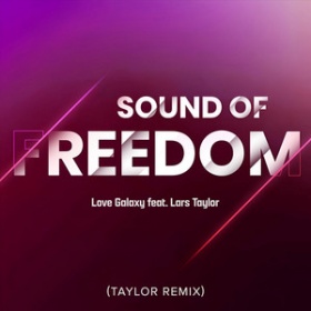 LOVE GALAXY FEAT. LARS TAYLOR - SOUND OF FREEDOM (TAYLOR REMIX)